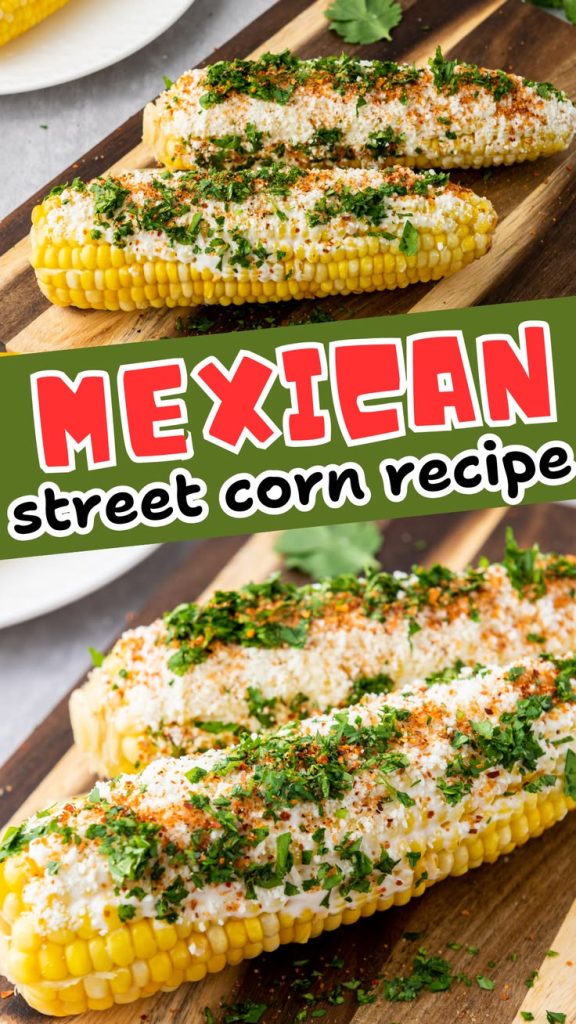 Three ears of Mexican Street Corn rest on a wooden board, topped with cheese, chopped herbs, and spices. Text overlay reads “Mexican Street Corn recipe”—a quick and delicious elote recipe to try at home.