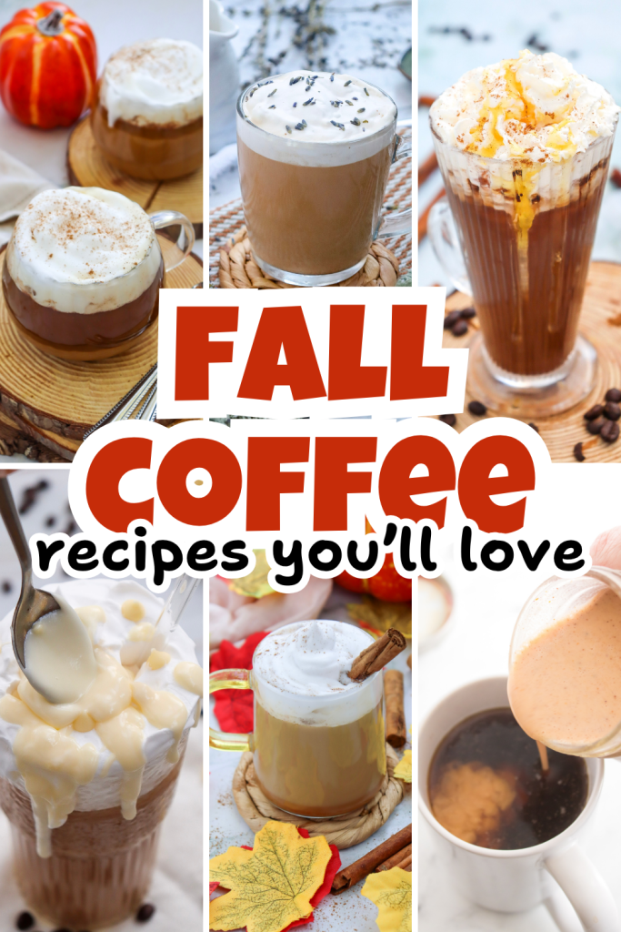 A collage of six fall coffee recipes with whipped cream or foam, cinnamon, and pumpkin decorations, centered around the text “FALL COFFEE recipes you’ll love” in bold orange and black letters.