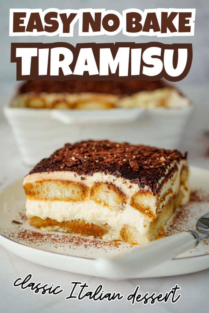 A slice of No Bake Tiramisu Dessert sits on a plate, topped with chocolate shavings, with the rest in a dish behind it. Text reads: Easy No Bake Tiramisu, classic Italian dessert.