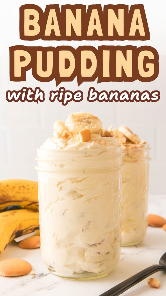 Two mason jars filled with creamy banana pudding with bananas and vanilla wafers, topped with banana slices and cookies. Ripe bananas and vanilla wafers are scattered in the background. Text reads: Banana Pudding with ripe bananas.