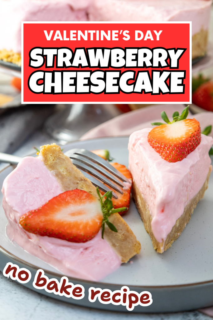 A slice of pink strawberry cheesecake for Valentine’s Day, topped with fresh strawberries, is served on a plate with a fork. Text on the image reads Valentines Day Strawberry Cheesecake and no bake recipe.
