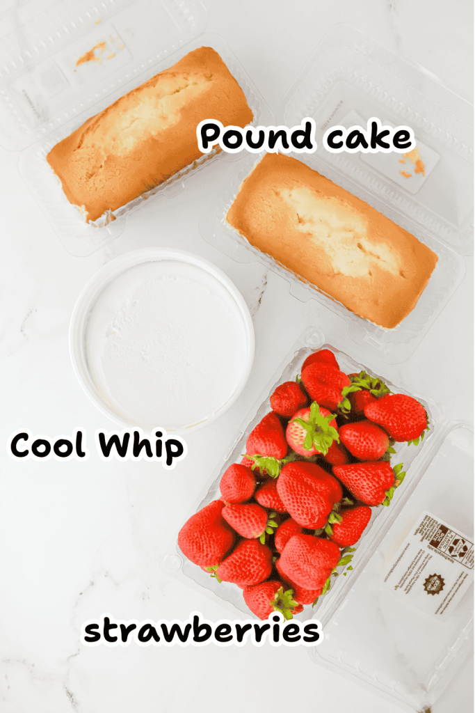 Two loafs of pound cake, a container of Cool Whip, and a package of fresh strawberries—perfect for making a strawberry parfait with pound cake—are arranged on a white surface. Text labels identify each item.