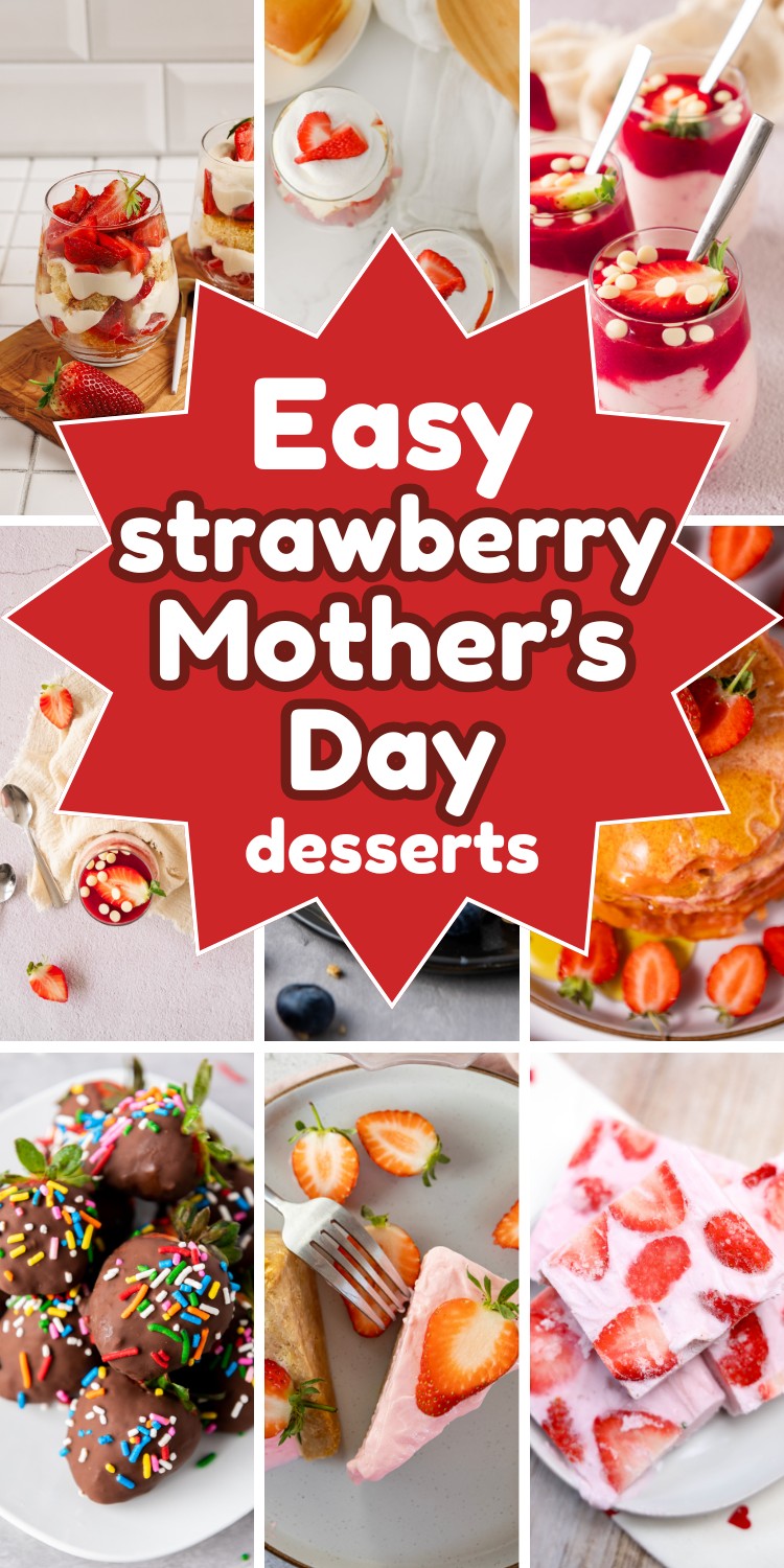 A collage of delicious strawberry desserts, including parfaits, milkshakes, pancakes, cheesecake, and frozen treats surrounds text in the center reading Easy desserts to make for Mother's Day.