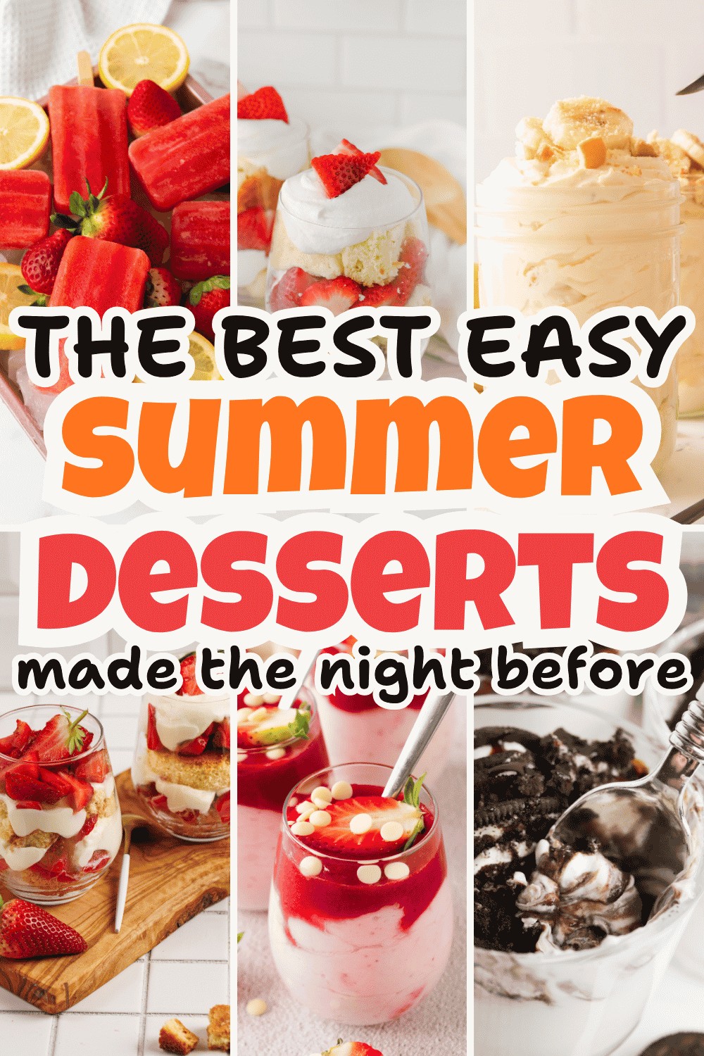 A collage of colorful Easy Summer Desserts, including popsicles, parfaits, layered cakes, and ice cream, with the text: The Best Easy Summer Desserts Made the Night Before.