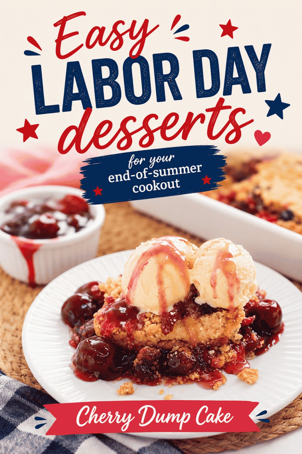 Cherry dump cake topped with two scoops of ice cream and cherry sauce, with a baking dish and a bowl of cherries in the background. Text reads: Easy Labor Day Desserts perfect for your end-of-summer cookout.