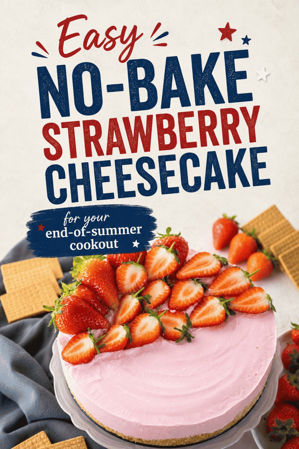 A pink no-bake strawberry cheesecake topped with halved strawberries, surrounded by whole strawberries and wafers. Text reads: “Easy No-Bake Strawberry Cheesecake for your end-of-summer cookout—one of the best Easy Labor Day Desserts to share with friends and family.”.