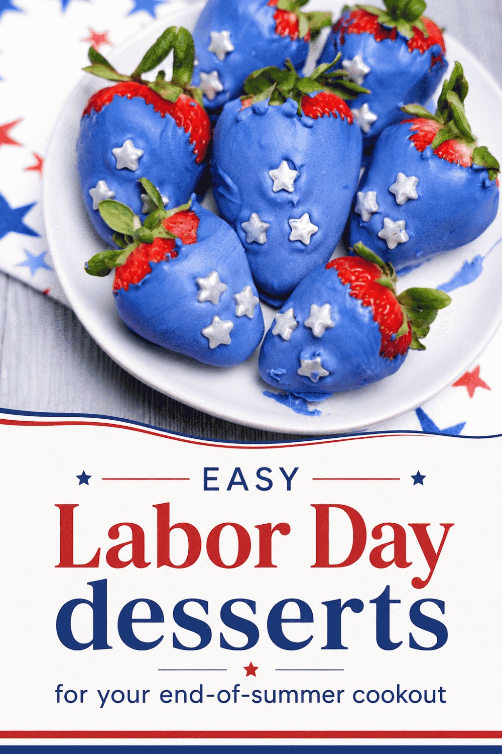 A plate of strawberries dipped in blue chocolate and decorated with white star sprinkles, set next to a star-patterned napkin. Text below reads Easy Labor Day Desserts for your end-of-summer cookout.
